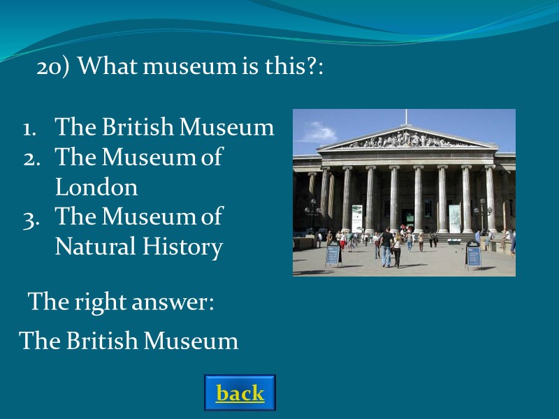 The right answer: The British Museum 20) What museum is this?: The British Museum